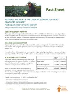 Fact Sheet NATIONAL PROFILE OF THE ORGANIC AGRICULTURE AND PRODUCTS INDUSTRY Fueling America’s Organic Growth Jobs | Rural Livelihoods | Entrepreneurial Spirit