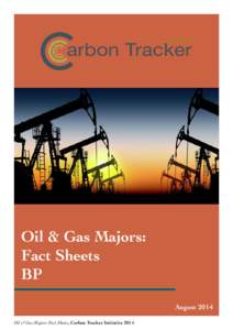 Oil & Gas Majors: Fact Sheets BP August 2014 Oil & Gas Majors: Fact Sheets, Carbon Tracker Initiative 2014