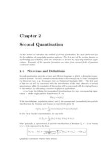 Chapter 2 Second Quantisation In this section we introduce the method of second quantisation, the basic framework for the formulation of many-body quantum systems. The first part of the section focuses on methodology and