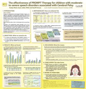 The effectiveness of PROMPT Therapy for children with moderateto-severe speech disorders associated with Cerebral Palsy  SP71 Roslyn Ward, Suze Leitão (PhD) and Geoff Strauss - Curtin Health Innovation Research Institut
