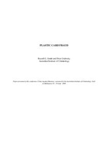 PLASTIC CARD FRAUD  Russell G. Smith and Peter Grabosky Australian Institute of Criminology  Paper presented at the conference Crime Against Business, convened by the Australian Institute of Criminology, held