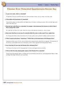 Section 1 • Lesson 1 • Teacher Page 2  Potomac River Watershed Questionnaire Answer Key 1. In your own words, what is a watershed? A watershed is the area of land that drains into a particular body of water, such as 