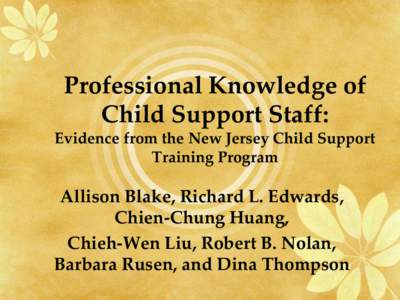 Professional Knowledge of Child Support Staff: Evidence from the New Jersey Child Support Training Program  Allison Blake, Richard L. Edwards,