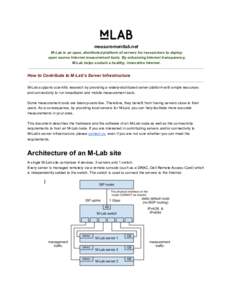 measurementlab.net M­Lab is an open, distributed platform of servers for researchers to deploy open source Internet measurement tools. By enhancing Internet transparency, M­Lab helps sustain a he