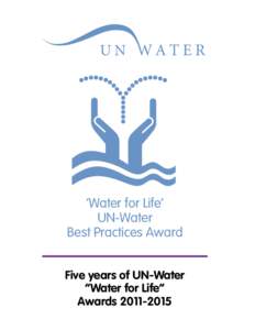 ‘Water for Life’ UN-Water Best Practices Award Five years of UN-Water “Water for Life” Awards