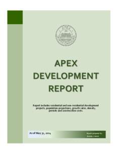 APEX DEVELOPMENT REPORT Report includes residential and non-residential development projects, population projections, growth rates, density, permits and construction costs.