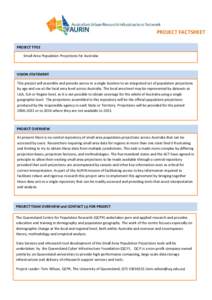 PROJECT FACTSHEET PROJECT TITLE Small Area Population Projections for Australia VISION STATEMENT This project will assemble and provide access in a single location to an integrated set of population projections