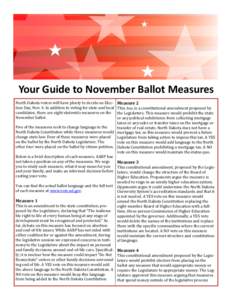 Your Guide to November Ballot Measures North Dakota voters will have plenty to decide on Election Day, Nov. 4. In addition to voting for state and local candidates, there are eight statewide measures on the November ball