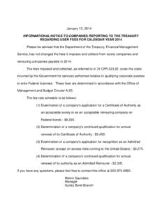 January 13, 2014 INFORMATIONAL NOTICE TO COMPANIES REPORTING TO THE TREASURY REGARDING USER FEES FOR CALENDAR YEAR 2014 Please be advised that the Department of the Treasury, Financial Management Service, has not changed