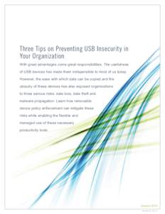 Three Tips on Preventing USB Insecurity in Your Organization With great advantages come great responsibilities. The usefulness of USB devices has made them indispensible to most of us today. However, the ease with which 