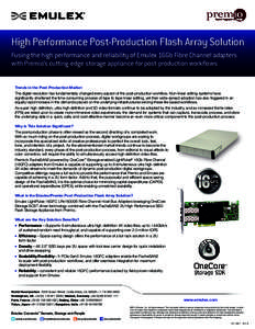 High Performance Post-Production Flash Array Solution Fusing the high performance and reliability of Emulex 16Gb Fibre Channel adapters with Premio’s cutting-edge storage appliance for post-production workflows Trends 