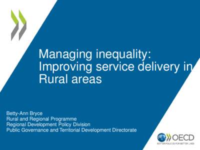 Managing inequality: Improving service delivery in Rural areas Betty-Ann Bryce Rural and Regional Programme Regional Development Policy Division
