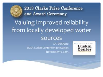 Valuing improved reliability from locally developed water sources J.R. DeShazo UCLA Luskin Center for Innovation November 15, 2013