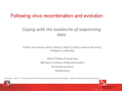 Following virus recombination and evolution  Coping with the avalanche of sequencing data Dmitry Kusnetsov, Anne Gleizes, Robin Liechti, Ioannis Xenarios, Philippe Le Mercier