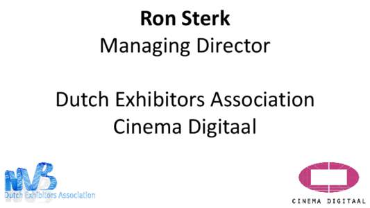 Ron Sterk Managing Director Dutch Exhibitors Association Cinema Digitaal  Cinema Digitaal