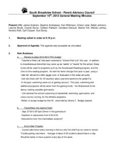 South Broadview School - Parent Advisory Council September 10th, 2012 General Meeting Minutes Present (14): Jackie Graham, Daphne Andreasen, Kari Wilkinson, Cheryl Leite, Bobbi Johnson, Leanne Boule, Crystal Stunzi, Coll