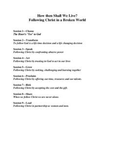 How then Shall We Live? Following Christ in a Broken World Session 1—Choose The Heart’s “Yes” to God Session 2—Transform To follow God is a life time decision and a life changing decision