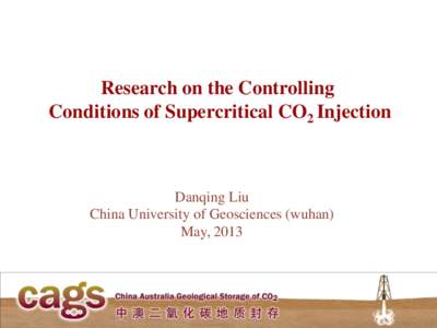 Research on the Controlling Conditions of Supercritical CO2 Injection Danqing Liu China University of Geosciences (wuhan) May, 2013