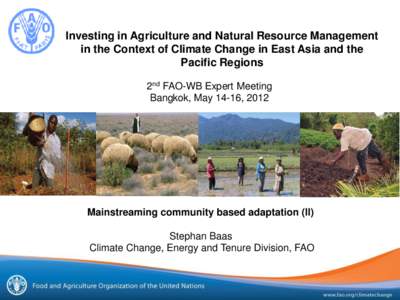 Investing in Agriculture and Natural Resource Management in the Context of Climate Change in East Asia and the Pacific Regions 2nd FAO-WB Expert Meeting Bangkok, May 14-16, 2012