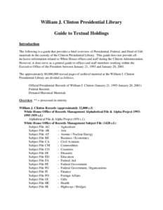 William J. Clinton Presidential Library Guide to Textual Holdings Introduction The following is a guide that provides a brief overview of Presidential, Federal, and Deed of Gift materials in the custody of the Clinton Pr