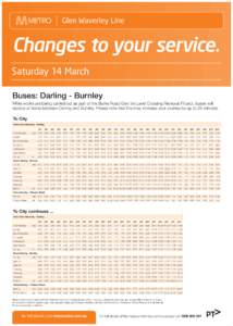 Glen Waverley Line  Changes to your service. Saturday 14 March Buses: Darling - Burnley While works are being carried out as part of the Burke Road Glen Iris Level Crossing Removal Project, buses will