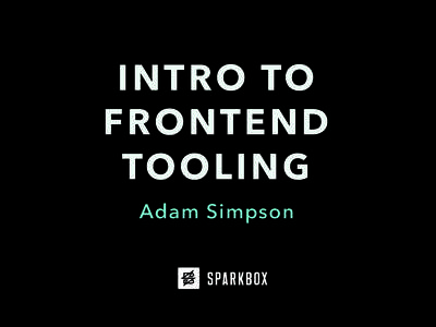 INTRO TO FRONTEND TOOLING Adam Simpson  Who Am I?