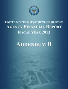 UNITED STATES DEPARTMENT OF DEFENSE  AGENCY FINANCIAL REPORT FISCAL YEAR[removed]ADDENDUM B