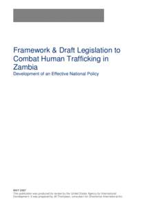 Framework & Draft Legislation to Combat Human Trafficking in Zambia Development of an Effective National Policy  MAY 2007