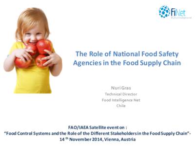 The Role of National Food Safety Agencies in the Food Supply Chain Nuri Gras Technical Director Food Intelligence Net Chile