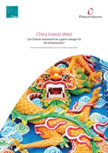 M a k in g B u sin e ss S e n se  China Invests West Can Chinese investment be a game-changer for UK infrastructure? A Pinsent Masons Global Infrastructure Sector Strategic Insight Report