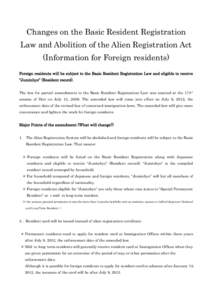 Changes on the Basic Resident Registration Law and Abolition of the Alien Registration Act (Information for Foreign residents) Foreign residents will be subject to the Basic Resident Registration Law and eligible to rece