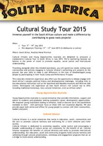 Cultural Study Tour 2015 Immerse yourself in the South African culture and make a difference by contributing to grass roots projects! When:  