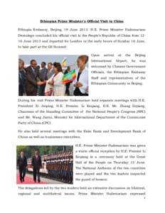 Ethiopian Prime Minister`s Official Visit to China Ethiopia Embassy, Beijing, 19 JuneH.E. Prime Minister Hailemariam Dessalegn concluded his official visit to the People’s Republic of China from 1216 June 2013 a