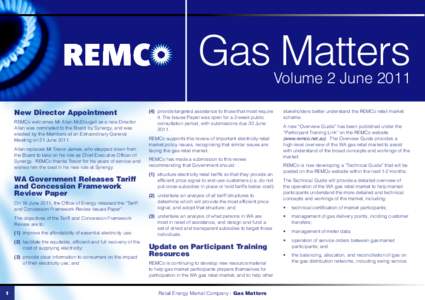 Gas Matters Volume 2 June 2011 New Director Appointment REMCo welcomes Mr Allan McDougall as a new Director. Allan was nominated to the Board by Synergy, and was