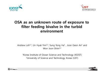OSA as an unknown route of exposure to filter feeding bivalve in the turbid environment Andrew Loh1,2, Un Hyuk Yim1,2, Sung Yong Ha1 , Joon Geon An1 and Won Joon Shim1,2