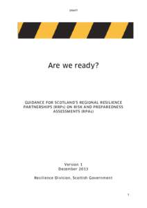 DRAFT  Are we ready? GUIDANCE FOR SCOTLAND’S REGIONAL RESILIENCE PARTNERSHIPS (RRPs) ON RISK AND PREPAREDNESS