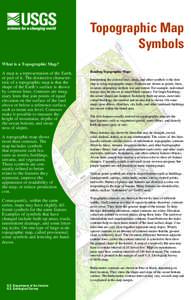 Topographic Map Symbols What is a Topographic Map? A map is a representation of the Earth, or part of it. The distinctive characteristic of a topographic map is that the shape of the Earth’s surface is shown