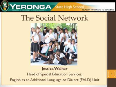 The Social Network  Jessica Walker Head of Special Education Services: English as an Additional Language or Dialect (EALD) Unit