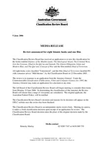 9 June[removed]MEDIA RELEASE Review announced for eight Islamic books and one film The Classification Review Board has received an application to review the classification for the books entitled Defence of the Muslim Lands
