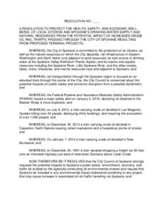 RESOLUTION NO. ____ A RESOLUTION TO PROTECT THE HEALTH, SAFETY, AND ECONOMIC WELLBEING OF LOCAL CITIZENS AND SPOKANE’S DRINKING WATER SUPPLY AND NATURAL RESOURCES FROM THE POTENTIAL IMPACT OF INCREASED CRUDE OIL RAIL T