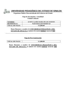 UNIVERSIDAD PEDAGÓGICA DEL ESTADO DE SINALOA Organismo Público Descentralizado del Gobierno del Estado Pago de Inscripción y Anualidad Unidad Culiacán NOMBRE: REFERENCIA: