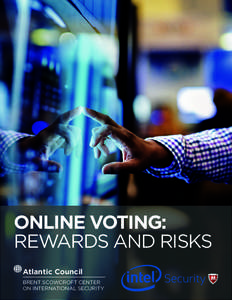 ONLINE VOTING: REWARDS AND RISKS Atlantic Council BRENT SCOWCROFT CENTER ON INTERNATIONAL SECURITY