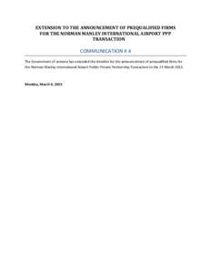 EXTENSION TO THE ANNOUNCEMENT OF PREQUALIFIED FIRMS FOR THE NORMAN MANLEY INTERNATIONAL AIRPORT PPP TRANSACTION COMMUNICATION # 4 The Government of Jamaica has extended the timeline for the announcement of prequalified f