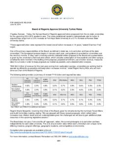 FOR IMMEDIATE RELEASE June 18, 2014 Board of Regents Approve University Tuition Rates (Topeka, Kansas) - Today, the Kansas Board of Regents approved tuition proposals from the six state universities for the upcoming 2014