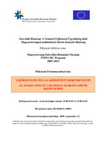 Szerződő Hatóság: A Nemzeti Fejlesztési Ügynökség által Magyarországon működtetett Közös Irányító Hatóság Pályázati felhívás címe: Magyarország-Szlovákia-Románia-Ukrajna ENPI CBC Program