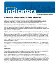June Labour Force Report  Edmonton’s labour market takes a breather July 11, 2014 – Employment in the Edmonton region was little changed in June 2014 as gains in full-time employment were offset by a significant drop