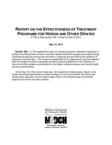 REPORT ON THE EFFECTIVENESS OF TREATMENT PROGRAMS FOR HEROIN AND OTHER OPIATES (FY2013 Appropriation Bill - Public Act 200 of[removed]May 15, 2013 Section 498: (1) The department shall use standard program evaluation measu
