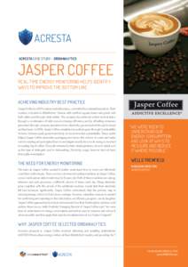 ACRESTA CASE STUDY – GRIDANALYTICS  JASPER COFFEE REAL-TIME ENERGY MONITORING HELPS IDENTIFY WAYS TO IMPROVE THE BOTTOM LINE ACHIEVING INDUSTRY BEST PRACTICE