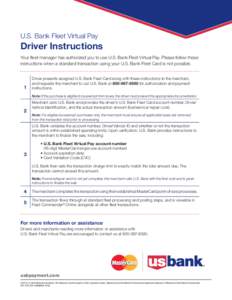 U.S. Bank Fleet Virtual Pay  Driver Instructions Your fleet manager has authorized you to use U.S. Bank Fleet Virtual Pay. Please follow these instructions when a standard transaction using your U.S. Bank Fleet Card is n