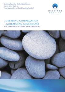 Working Paper for the Helsinki Process Report of the Track on “New Approaches to Global Problem Solving” GOVERNING GLOBALIZATION – GLOBALIZING GOVERNANCE